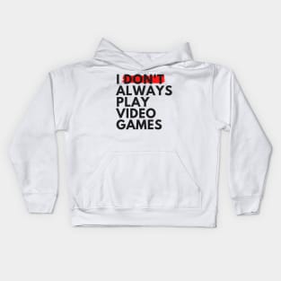 I Don't Always Play Video Games Kids Hoodie